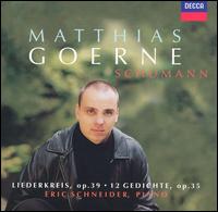 Schumann: Liederkreis, Op. 39; 12 Gedichte, Op. 35 - Eric Schneider (piano); Matthias Goerne (baritone)