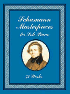 Schumann Masterpieces for Solo Piano: 73 Works