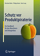 Schutz VOR Produktpiraterie: Ein Handbuch F?r Den Maschinen- Und Anlagenbau