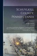 Schuylkill County, Pennsylvania; Genealogy--family History--biography; Containing Historical Sketches of old Families and of Representative and Prominent Citizens, Past and Present; Volume 2