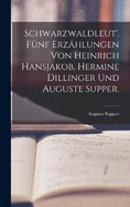 Schwarzwaldleut'. Fnf Erzhlungen von Heinrich Hansjakob, Hermine Dillinger und Auguste Supper.