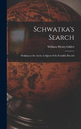 Schwatka's Search; Sledging in the Arctic in Quest of the Franklin Record