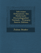 Schweizer Ortsnamen: Ein Historisch-Etymologischer Versuch
