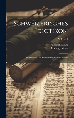 Schweizerisches Idiotikon. Worterbuch Der Schweizerdeutschen Sprache Volume 2 - Tobler, Ludwig