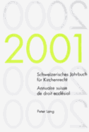 Schweizerisches Jahrbuch Fuer Kirchenrecht. Band 6 (2001)- Annuaire Suisse de Droit Eccl?sial. Volume 6 (2001): Herausgegeben Im Auftrag Der Schweizerischen Vereinigung Fuer Evangelisches Kirchenrecht- Edit? Sur Mandat de l'Association Suisse Pour Le...