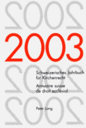 Schweizerisches Jahrbuch Fuer Kirchenrecht. Band 8 (2003)- Annuaire Suisse de Droit Eccl?sial. Volume 8 (2003): Herausgegeben Im Auftrag Der Schweizerischen Vereinigung Fuer Evangelisches Kirchenrecht- Edit? Sur Mandat de l'Association Suisse Pour Le...