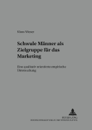 Schwule Maenner ALS Zielgruppe Fuer Das Marketing: Eine Qualitativ Orientierte Empirische Untersuchung