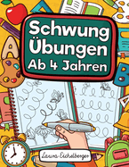 Schwung?bungen Ab 4 Jahren: ?bungsheft Mit Schwung?bungen Zur Erhhung Der Konzentration, Der Augen-Hand-Koordination Und Feinmotorik Ihres Kindes. Ideal Als Vorbereitung F?r Den Kindergarten, Die Vorschule Und Als Geschenk F?r Kinder Ab 4 Jahren!