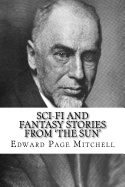 Sci-Fi and Fantasy Stories from 'the Sun' Edward Page Mitchell