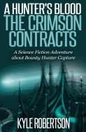 (Sci-fi Epic) A Hunter's Blood: The Crimson Contracts: A Science Fiction Adventure about Bounty Hunter Capture