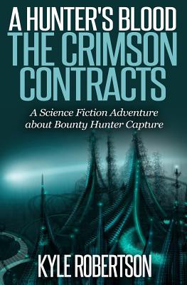 (Sci-fi Epic) A Hunter's Blood: The Crimson Contracts: A Science Fiction Adventure about Bounty Hunter Capture - Robertson