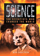 Science: 100 Scientists Who Changed the World - Balchin, Jon