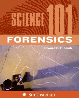 Science 101: Forensics - Ricciuti, Edward