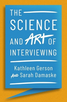 Science and Art of Interviewing - Gerson, Kathleen, and Damaske, Sarah