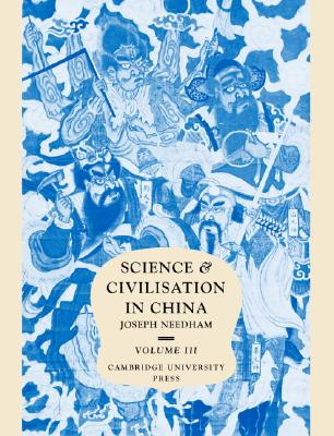 Science and Civilisation in China: Volume 3, Mathematics and the Sciences of the Heavens and the Earth - Needham, Joseph