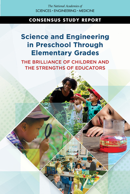 Science and Engineering in Preschool Through Elementary Grades: The Brilliance of Children and the Strengths of Educators - National Academies of Sciences Engineering and Medicine, and Division of Behavioral and Social Sciences and Education, and...