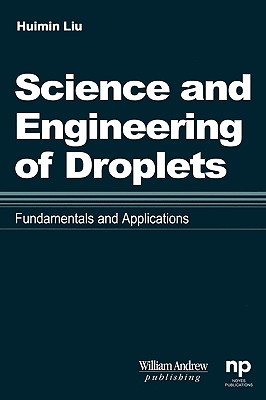 Science and Engineering of Droplets:: Fundamentals and Applications - Liu, Huimin