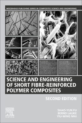 Science and Engineering of Short Fibre-Reinforced Polymer Composites - Fu, Shao-yun, and Lauke, Bernd, and Mai, Yiu-Wing