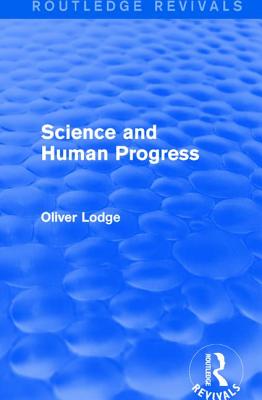 Science and Human Progress - Lodge, Oliver