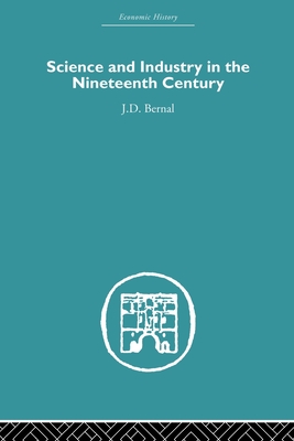 Science and Industry in the Nineteenth Century - Bernal, J.D.