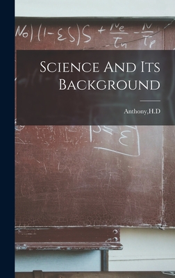 Science And Its Background - Anthony, H D (Creator)