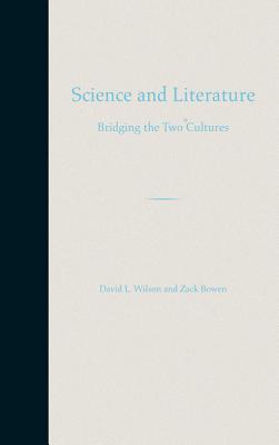 Science and Literature: Bridging the Two Cultures - Wilson, David L, and Bowen, Zack