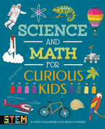 Science and Math for Curious Kids: A World of Knowledge - From Atoms to Zoology!