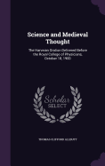 Science and Medieval Thought: The Harveian Oration Delivered Before the Royal College of Physicians, October 18, 1900