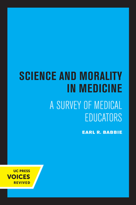 Science and Morality in Medicine: A Survey of Medical Educators - Babbie, Earl R