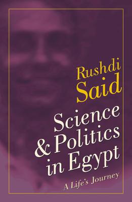 Science and Politics in Egypt: A Life's Journey - Said, Rushdi