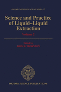Science and Practice of Liquid-Liquid Extraction: Volume 2: Process Chemistry and Extraction Operations in the Hydrometallurgical, Nuclear, Pharmaceutical, and Food Industries