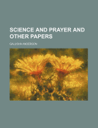 Science and Prayer and Other Papers