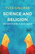 Science and Religion: An Impossible Dialogue