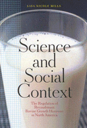 Science and Social Context: The Regulation of Recombinant Bovine Growth Hormone in North America