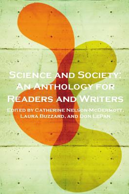 Science and Society: An Anthology for Readers and Writers - Nelson-McDermott, Catherine (Editor), and Lepan, Don (Editor), and Buzzard, Laura (Editor)