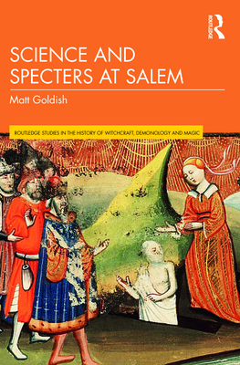 Science and Specters at Salem - Goldish, Matt