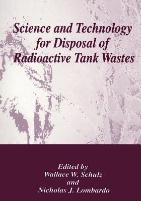 Science and Technology for Disposal of Radioactive Tank Wastes - Shulz, Wallace W (Editor), and Lombardo, Nicholas J (Editor)
