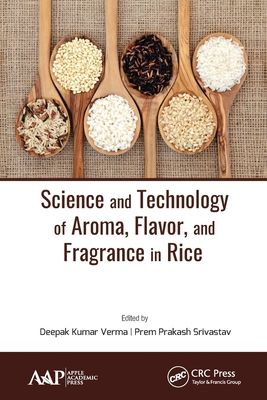 Science and Technology of Aroma, Flavor, and Fragrance in Rice - Verma, Deepak Kumar (Editor), and Srivastav, Prem Prakash (Editor)