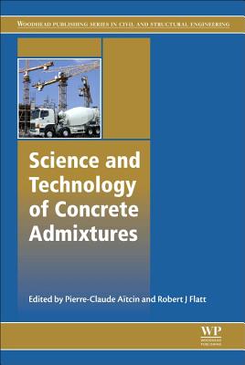 Science and Technology of Concrete Admixtures - Atcin, Pierre-Claude (Editor), and Flatt, Robert J (Editor)