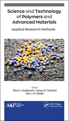 Science and Technology of Polymers and Advanced Materials: Applied Research Methods - Mukbaniani, Omari V (Editor), and Tatrishvili, Tamara N (Editor), and Abadie, Marc J M (Editor)