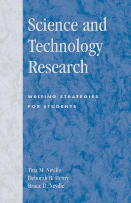 Science and Technology Research: Writing Strategies for Students - Neville, Tina, and Henry, Deborah, and Neville, Bruce