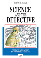 Science and the Detective: Selected Reading in Forensic Science - Kaye, Brian H