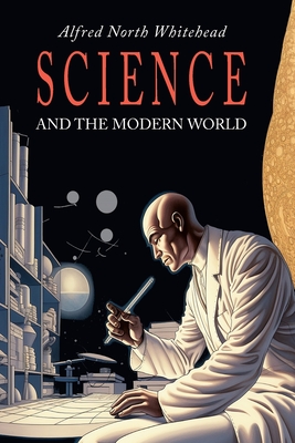 Science and the Modern World - Whitehead, Alfred North