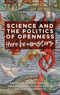 Science and the Politics of Openness: Here be Monsters