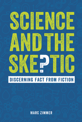 Science and the Skeptic: Discerning Fact from Fiction - Zimmer, Marc