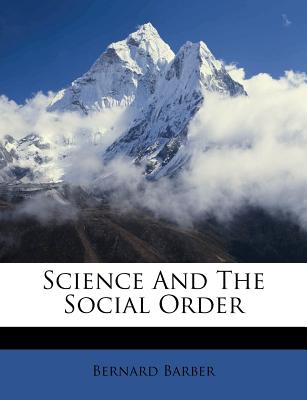 Science and the Social Order - Barber, Bernard