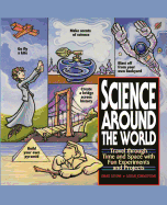 Science Around the World: Travel Through Time and Space with Fun Experiments and Projects