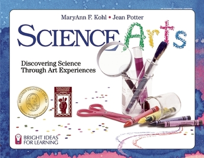 Science Arts: Discovering Science Through Art Experiences - Kohl, Maryann F, and Potter, Jean