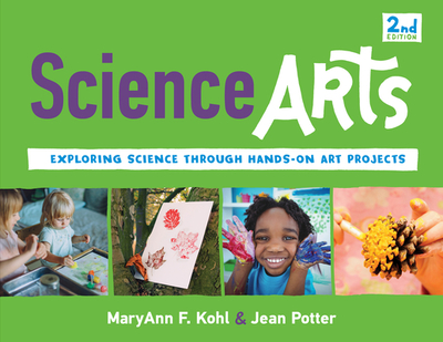 Science Arts: Exploring Science Through Hands-On Art Projects Volume 8 - Kohl, Maryann F, and Potter, Jean, and Dery, K Whelan