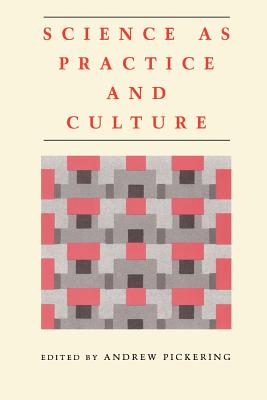 Science as Practice and Culture - Pickering, Andrew (Editor)
